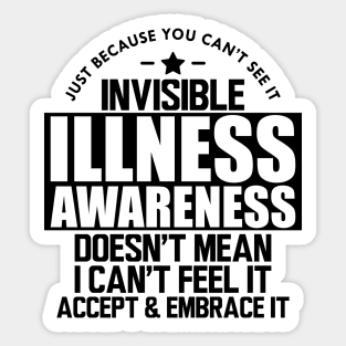 Invisible Illness - Just because you can't see it invisible illness awareness doesn't mean I can't feel it accept and embrace it Sticker